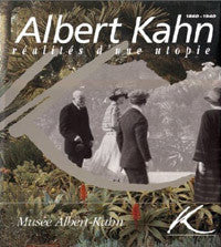 Albert Kahn, 1860 - 1940: Realites d'une Utopie