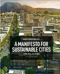 Albert Speer & Partners: A Manifesto for Sustainable Cities - Think Local, Act Global