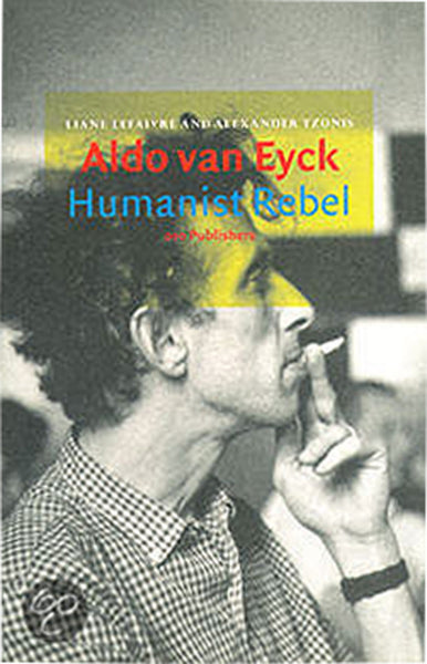 Aldo Van Eyck: Humanist Rebel