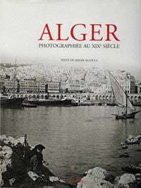 Alger: Photographiee au XIXe Siecle