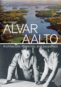Alvar Aalto: Architecture, Modernity and Geopolitics
