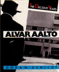 Alvar Aalto: The Decisive Years