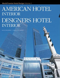 American Hotel Interior - Designers Hotel Interior: World Premier Hotel Design Vol. 5