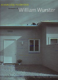An Everyday Modernism: The Houses of William Wurster