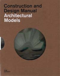 Architectural Models: Construction and Design Manual