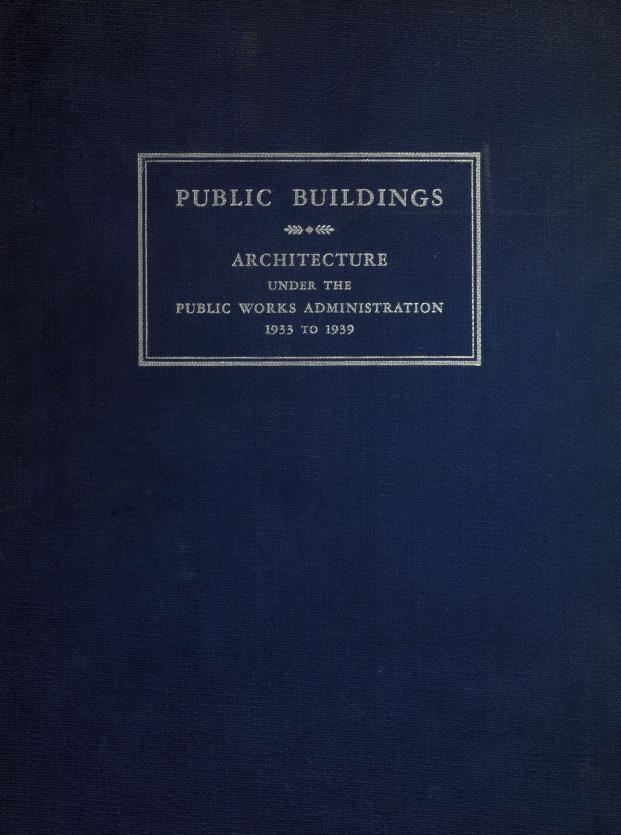 Public Buildings: Architecture Under the Public Works Administration 1933 to 1939