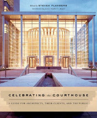 Celebrating the Courthouse: A Guide for Architects, their Clients, and the Public