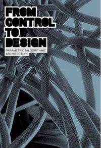 From Control to Design: Parametric/ Algorithmic Architecture