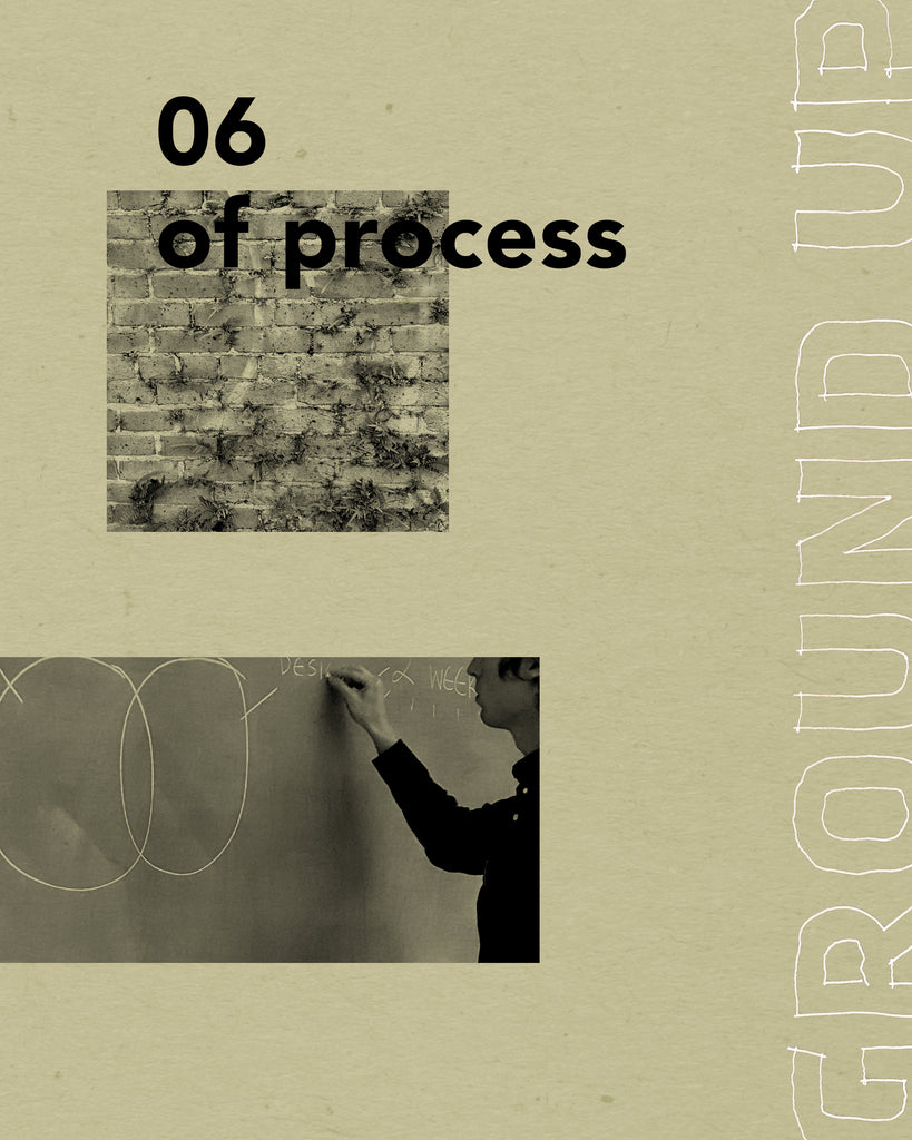 GROUND UP 06: OF PROCESS