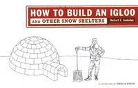 How to Build an Igloo...and Other Snow Shelters