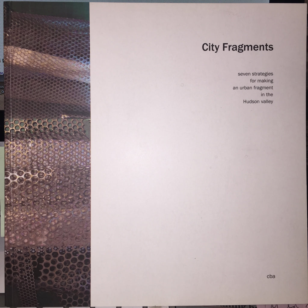City Fragments: Seven Strategies for Making an Urban Fragment in the Hudson Valley.