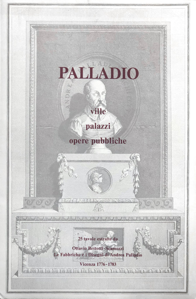 Palladio Ville Palazzi Opere Pubbliche - 25 Tavole Estratte da Le Fabbriche e i Disegni di Andrea Palladio