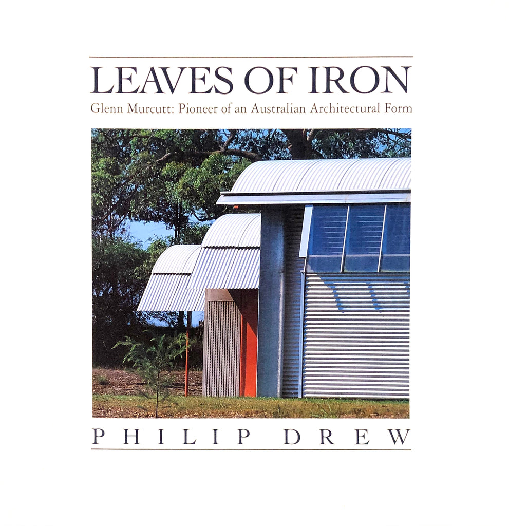 Leaves of Iron: Glenn Murcutt. Pioneer of an Australian Architectural Form