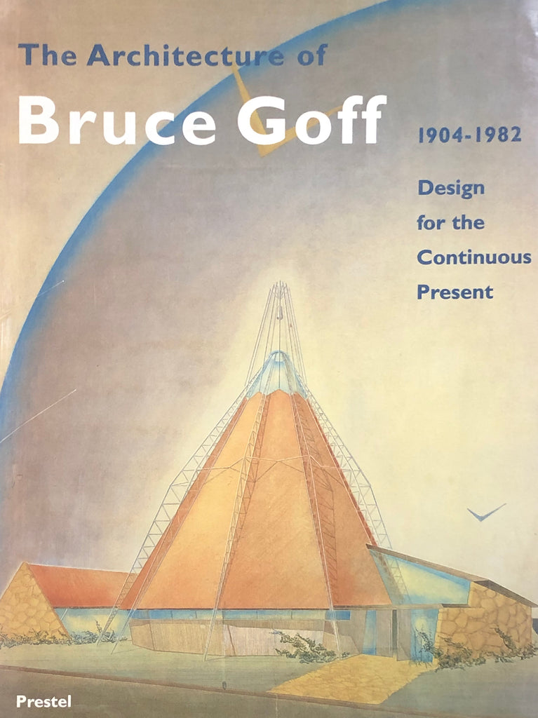 The Architecture of Bruce Goff, 1904-1982