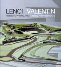 Lenci / Valentin: Theorematic Architecture-Architectural Works 1978/2005