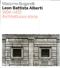 Leon Battista Alberti 1404-1472: Architettura e Storia