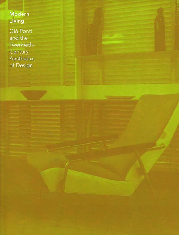 Modern Living: Gio Ponti and the Twentieth-Century Aesthetics of Design