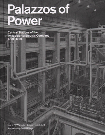 Palazzos of Power: Central Stations of the Philadelphia Electric Company, 1900 1930