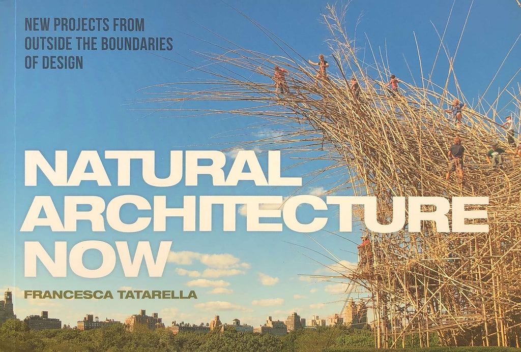 Natural Architecture Now: New Projects from Outside the Boundaries of Design