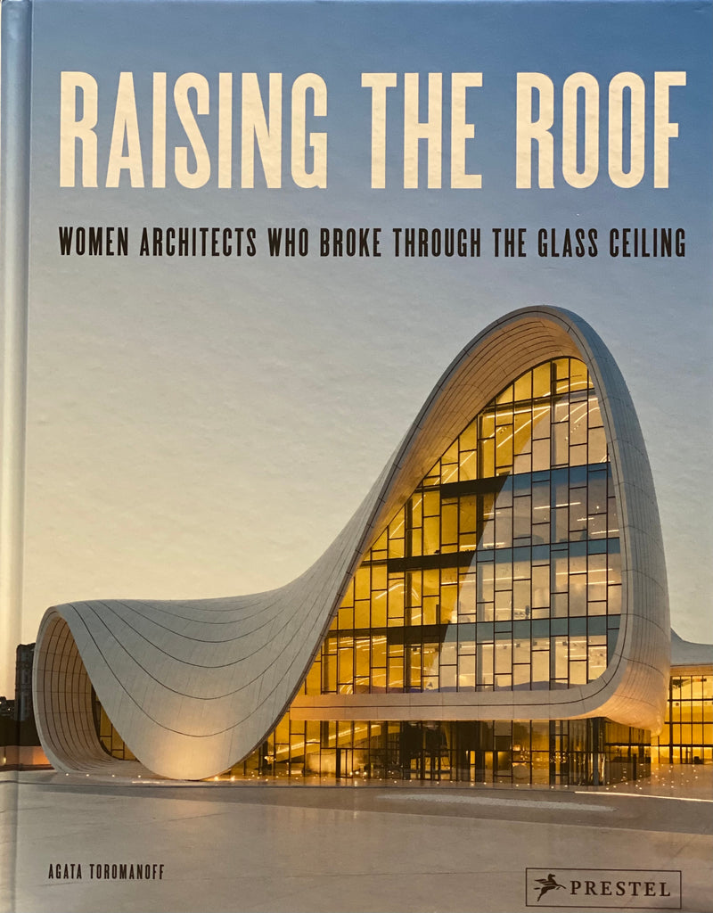 Raising The Roof. Women Architects Who Broke Through The Glass Ceiling