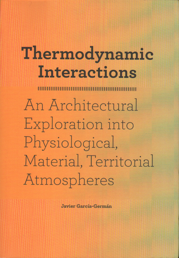 Thermodynamic Interactions: An Architectural Exploration into Physiological, Material, Territorial Atmospheres