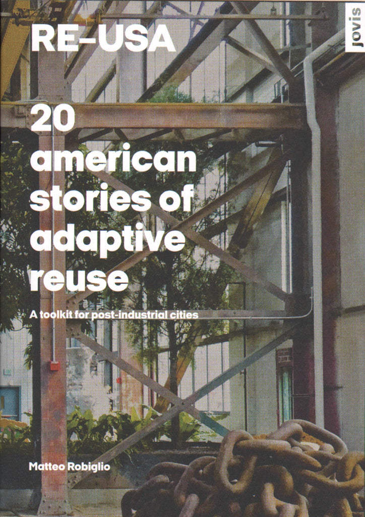 RE–USA: 20 American Stories of Adaptive Reuse: A Toolkit for Post-Industrial Cities