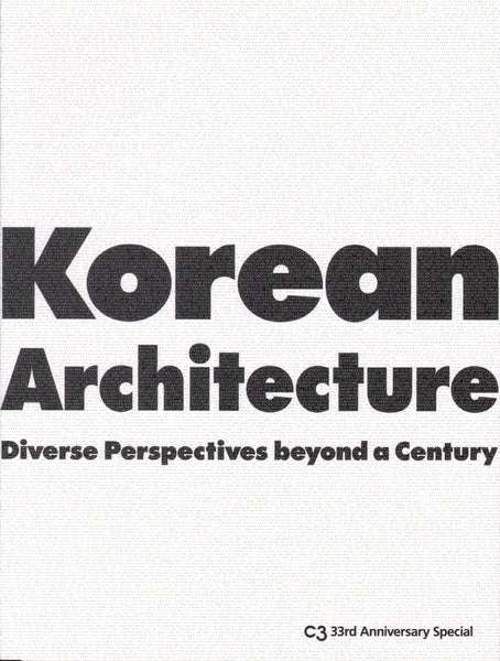 C3 33: Korean Architecture Diverse Perspectives Beyond a Century