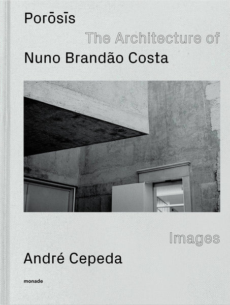 POROSIS / The Architecture of Nuno Brandão Costa