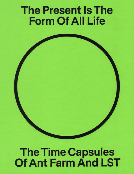 The Present Is the Form of All Life: The Time Capsules of Ant Farm and LST