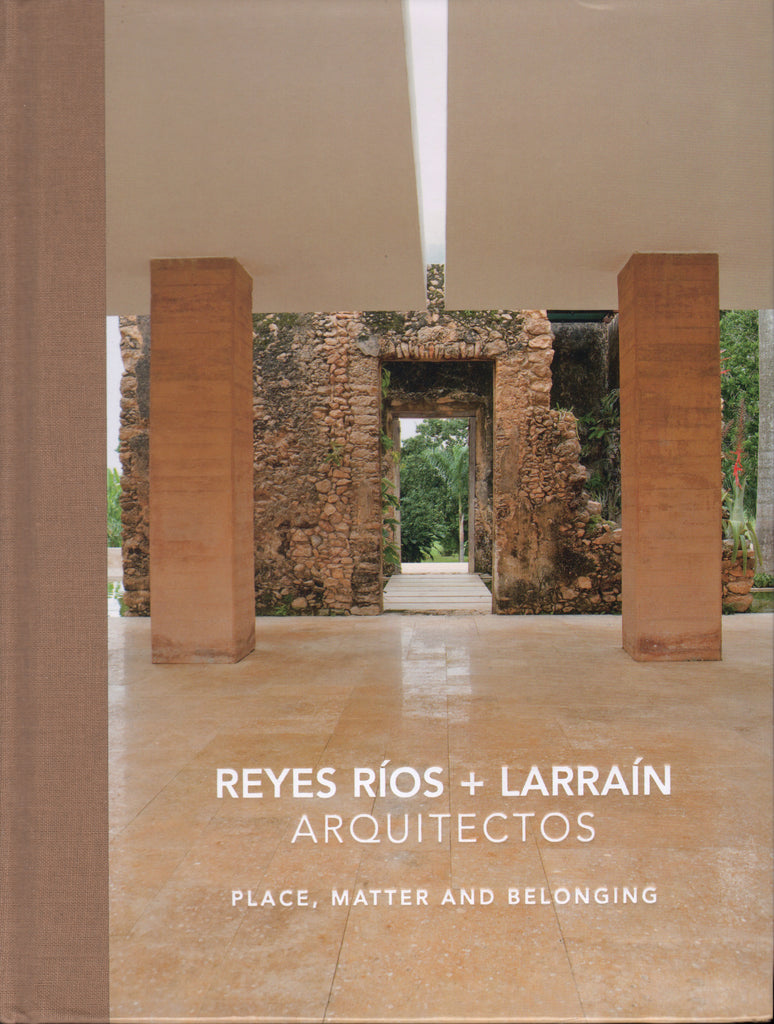 Reyes Ríos + Larraín Arquitectos. Place, Material and Belonging