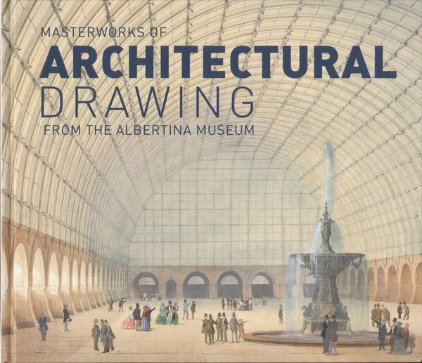 Masterworks of Architectural Drawing from the Albertina Museum
