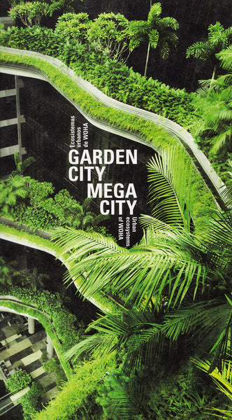 Garden City Mega City. Urban Ecosystems of WOHA