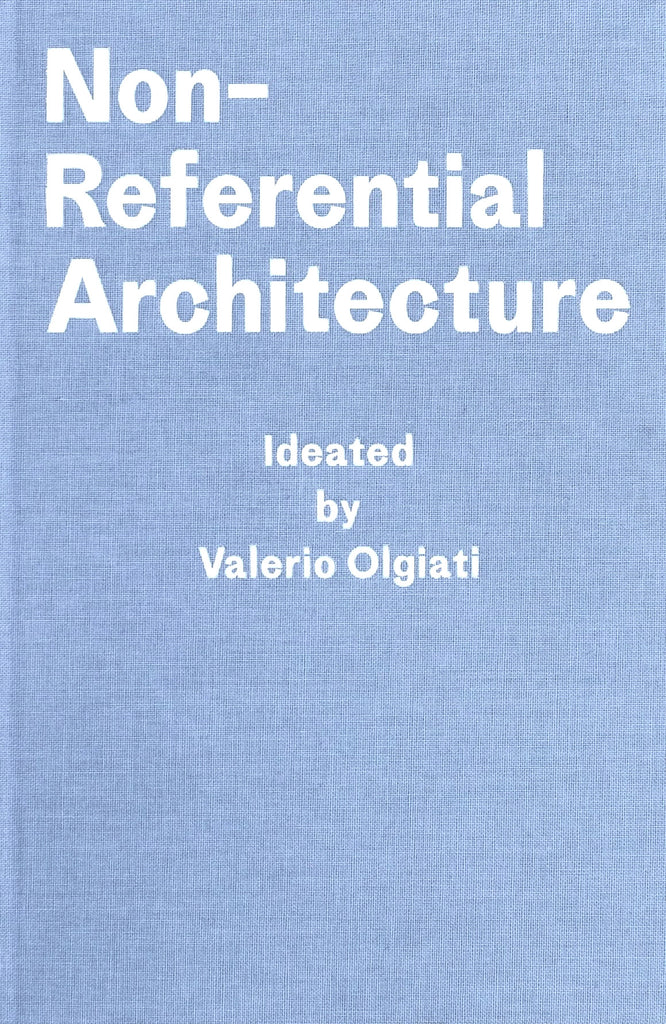 Non-Referential Architecture: Ideated by Vaerio Olgiati
