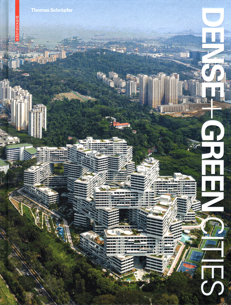 Dense + Green Cities: Architecture as Urban Ecosystem