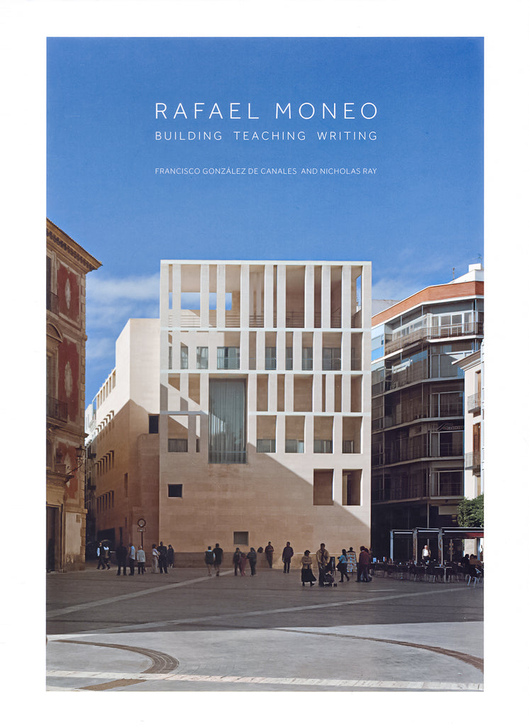 Rafael Moneo     Building Teaching  Writing