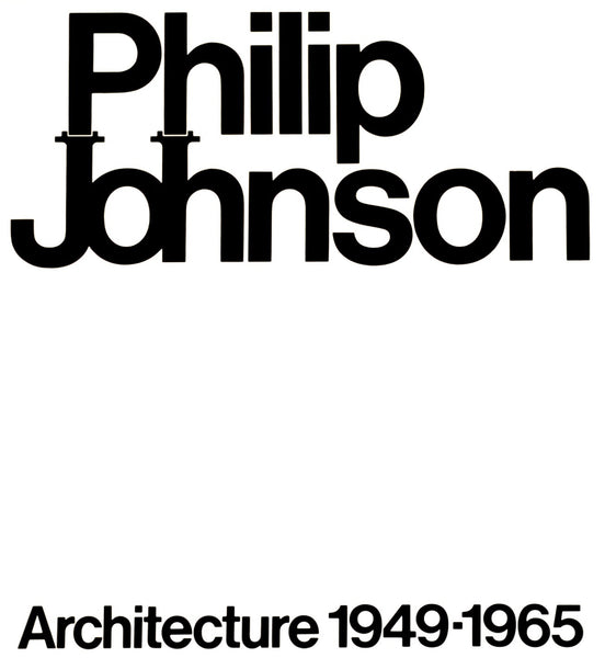 Philip Johnson: Architecture 1949-1965