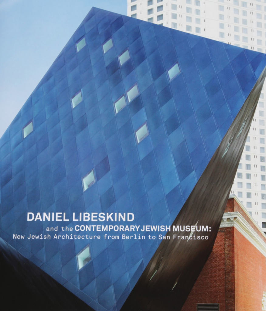 Daniel Libeskind and the Contemporary Jewish Museum: New Jewish Architecture from Berlin to San Francisco