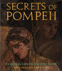 Secrets of Pompeii: Everyday Life in Ancient Rome
