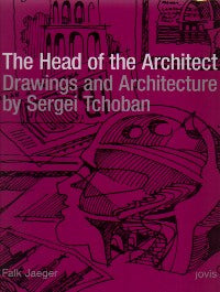 Segei Tchoban: The Head of the Architect, Drawings and Architecture
