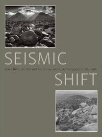 Seismic Shift: Lewis Baltz, Joe Deal and California Landscape Photography, 1944-1984