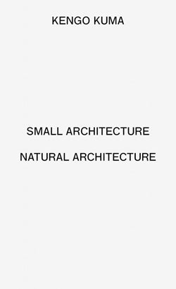 Kengo Kuma - Small Architecture/Natural Architecture