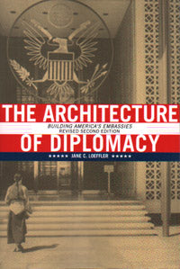The Architecture of Diplomacy: Building America's Embassies, Revised Second Edition