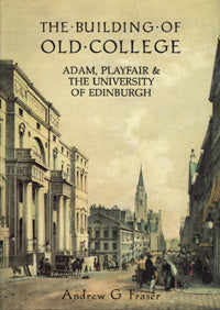 The Building of Old College: Adam, Playfair & the University of Edinburgh