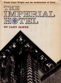The Imperial Hotel: Frank Lloyd Wright and the Architecture of Unity