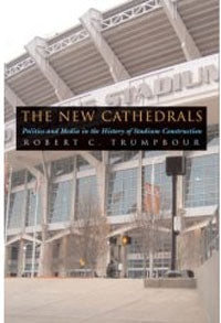 The New Cathedrals: Politics and Media in the History of Stadium Construction