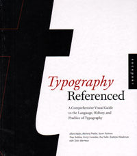 Typography Referenced: A Comprehensive Visual Guide to the Language, History, and Practice of Typography