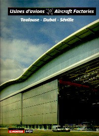 Usines d'Avions - Aircraft Factories: Toulouse - Dubai - Seville