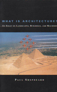 What is Architecture?:  An Essay on Landscapes, Buildings and Machines