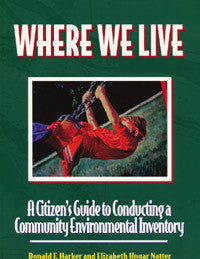 Where We Live:  A Citizen's Guide to Conducting a Community Environmental Inventory