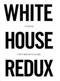 White House Redux: 123 Ideas for a New White House